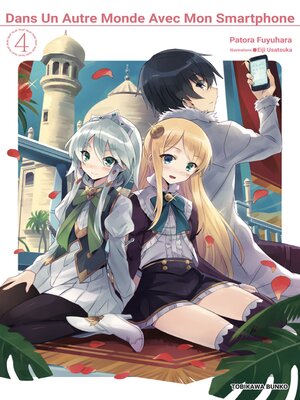 cover image of Dans un autre monde avec mon Smartphone tome 4 (Light Novel)--(France édition)
